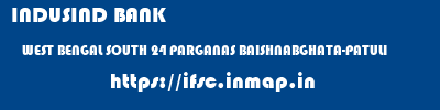 INDUSIND BANK  WEST BENGAL SOUTH 24 PARGANAS BAISHNABGHATA-PATULI   ifsc code